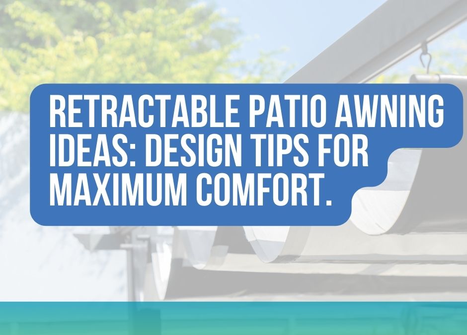 Retractable Patio Awning Ideas: Design Tips for Maximum Comfort.