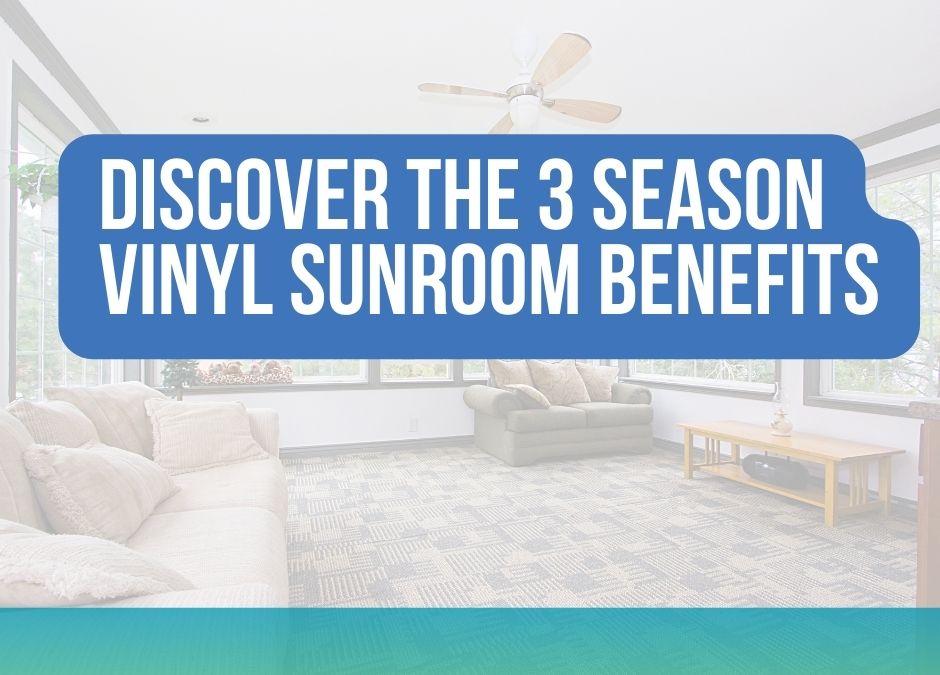 3 Season Vinyl Sunroom Benefits