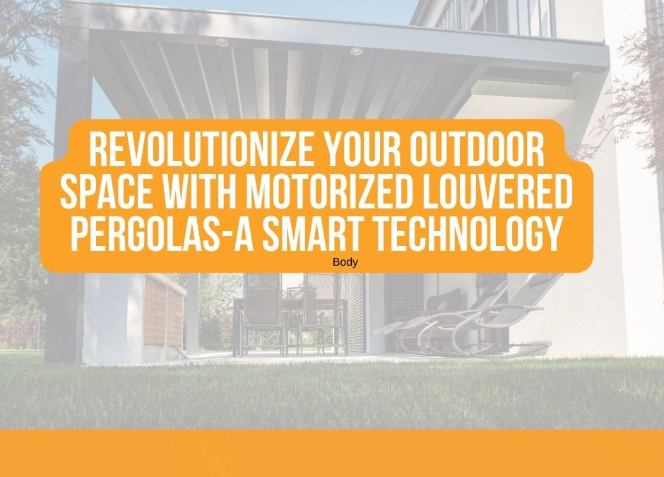 Revolutionize Your Outdoor Space With Motorized Louvered Pergolas-A Smart Technology